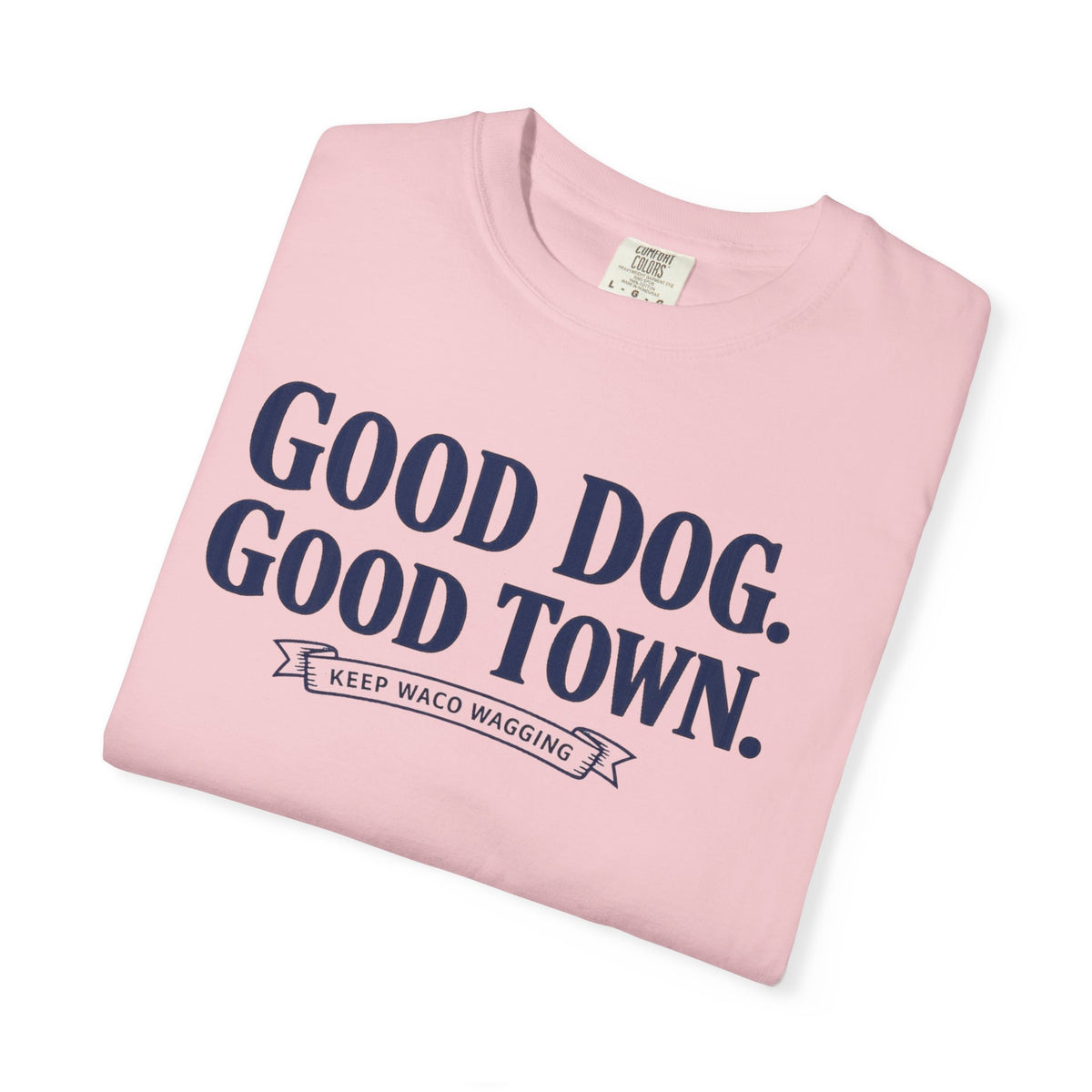 Good Dog. Good Town. Tee — Keep Waco Wagging Dog Lover Shirt