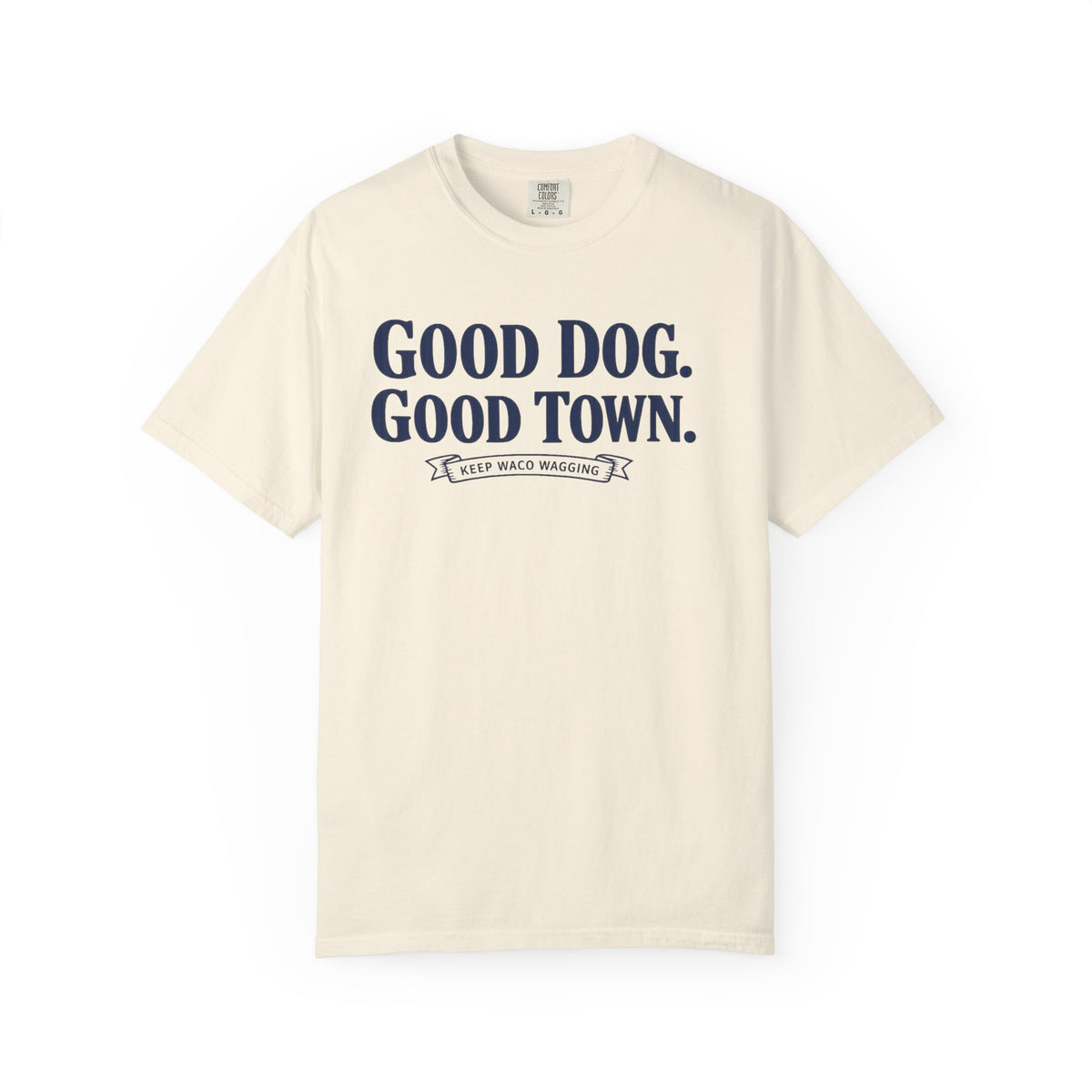 Good Dog. Good Town. Tee — Keep Waco Wagging Dog Lover Shirt