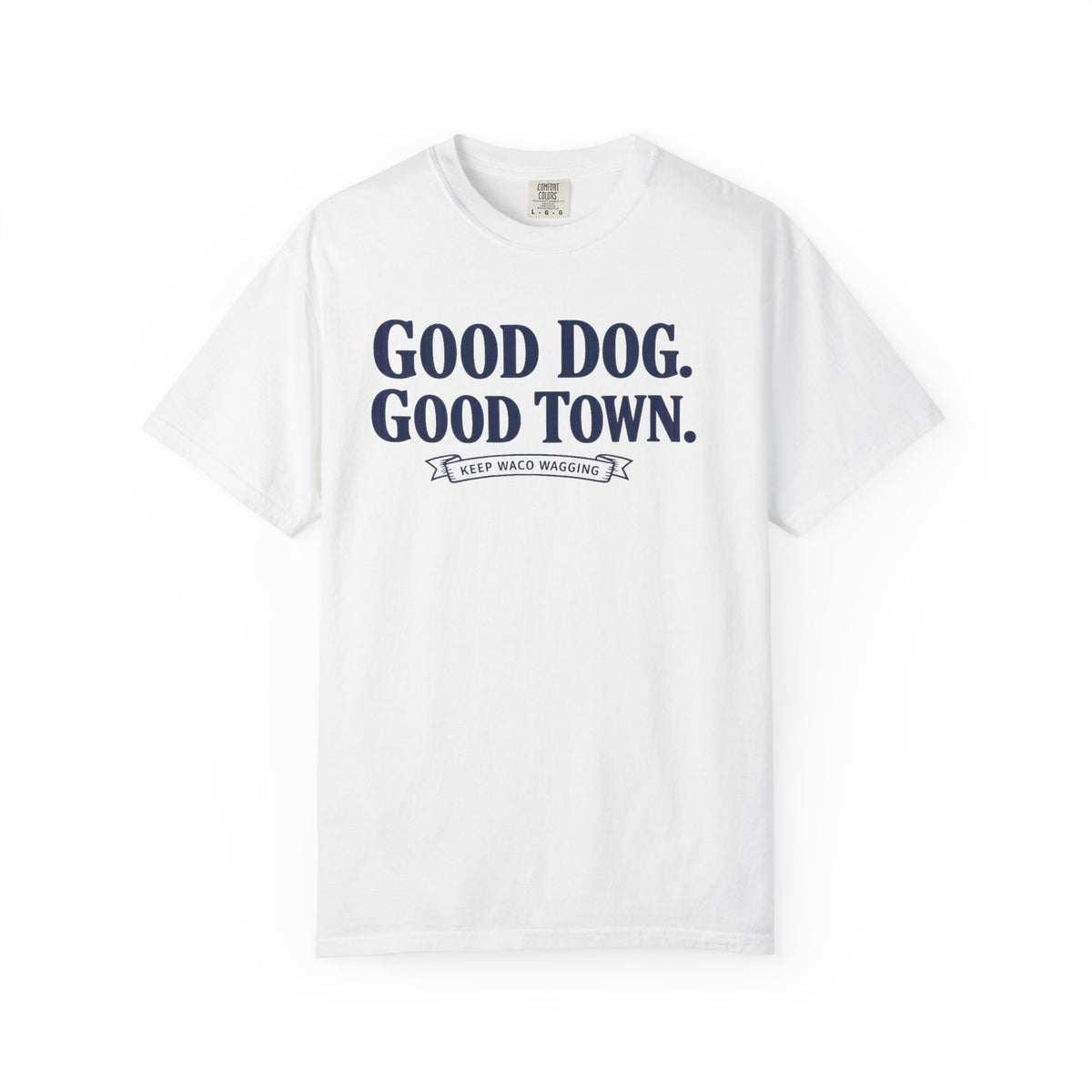 Good Dog. Good Town. Tee — Keep Waco Wagging Dog Lover Shirt
