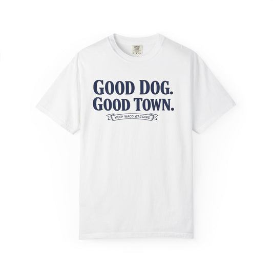 Good Dog. Good Town. Tee — Keep Waco Wagging Dog Lover Shirt
