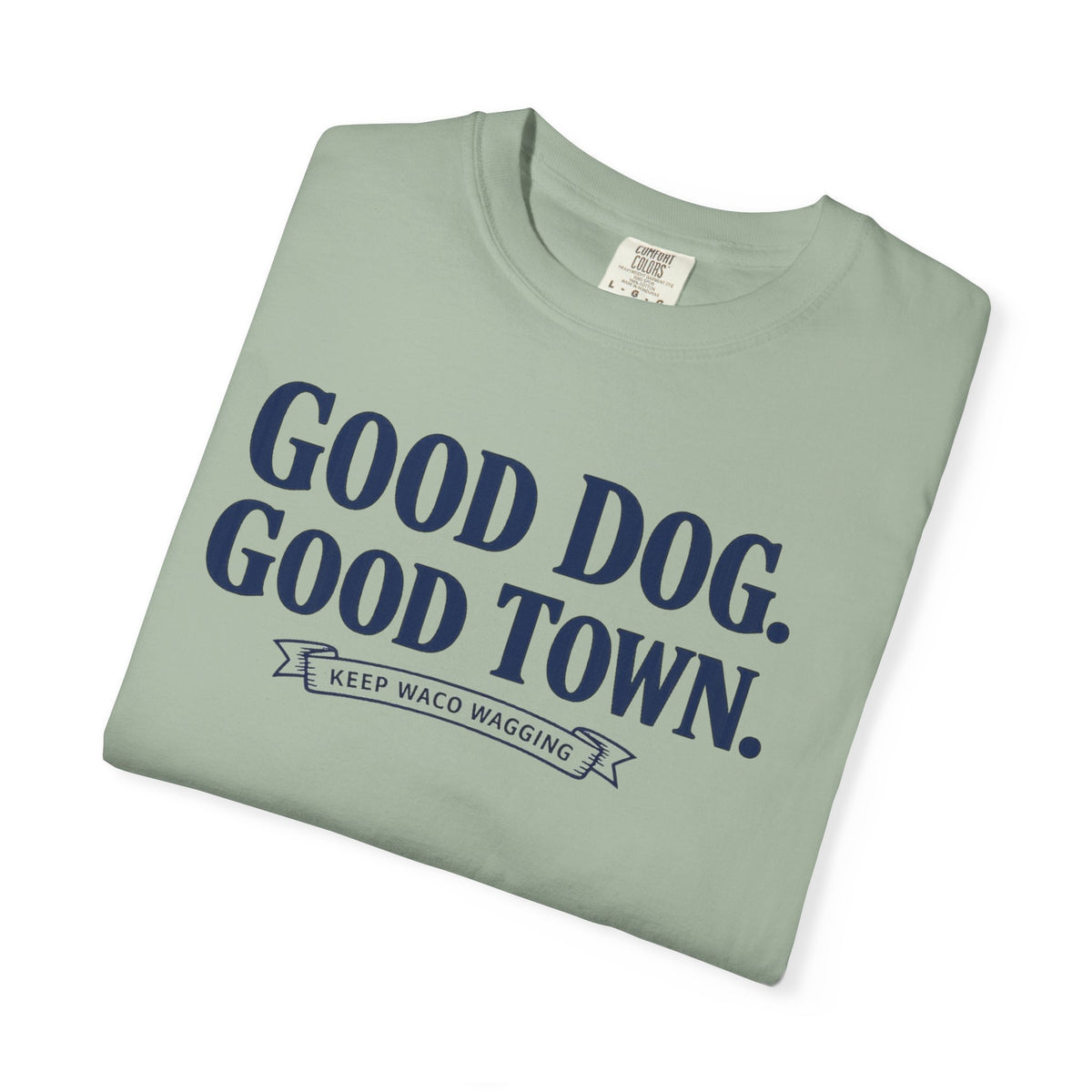 Good Dog. Good Town. Tee — Keep Waco Wagging Dog Lover Shirt