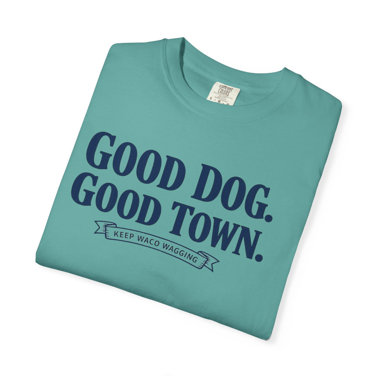 Good Dog. Good Town. Tee — Keep Waco Wagging Dog Lover Shirt